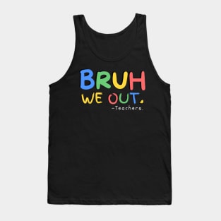 Bruh We Out Teachers End Of School Year Teacher Summer Tank Top